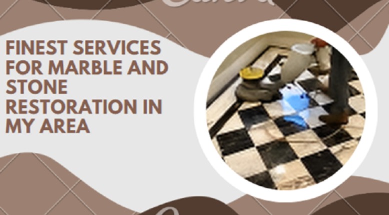 Where Can I Find the Finest Services for Marble and Stone Restoration in My Area