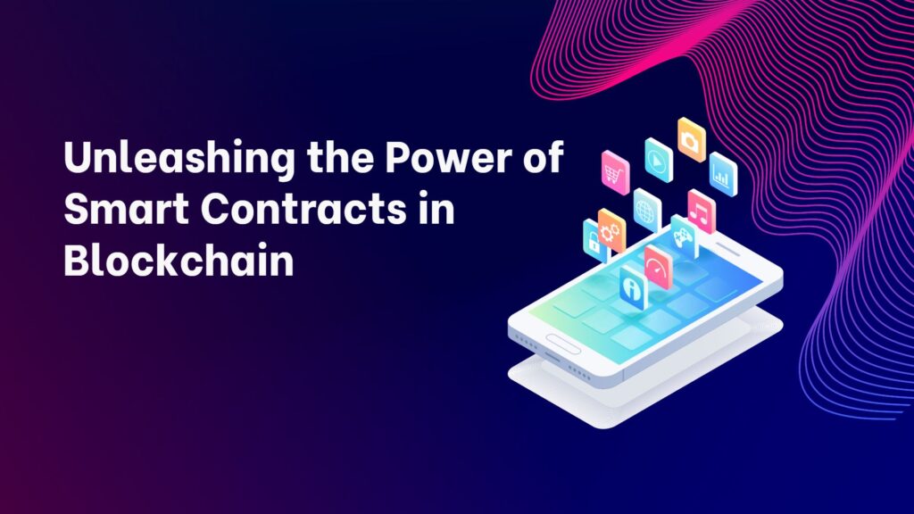 Unleashing the Power of Smart Contracts in Blockchain