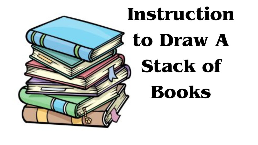 Instruction to Draw a Stack of Books - A Step by step Guide
