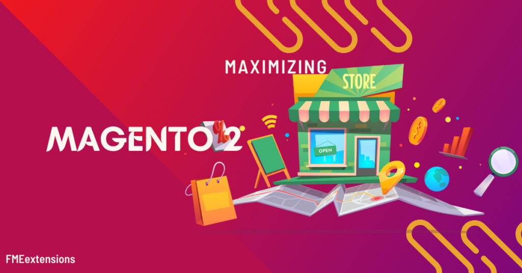 Maximizing Magento 2 Store